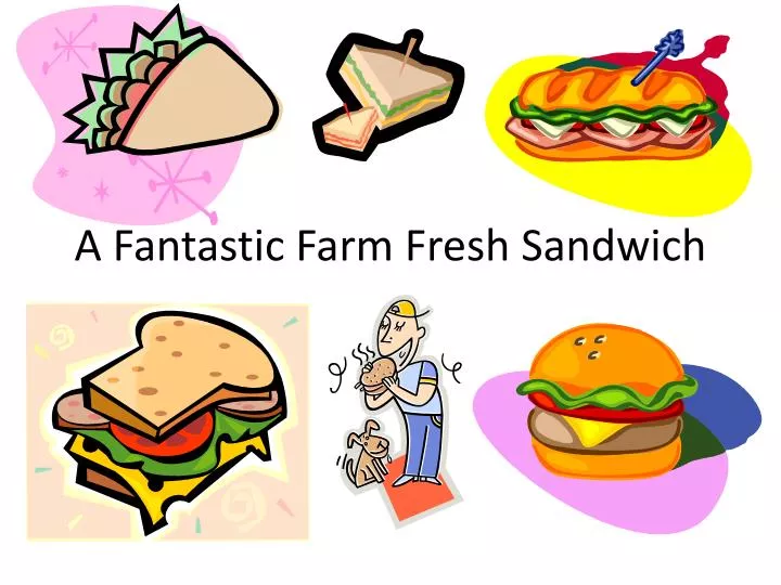 a fantastic farm fresh sandwich