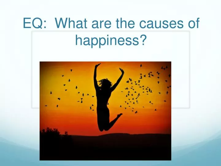 eq what are the causes of happiness