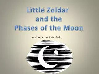 Little Zoldar and the Phases of the Moon