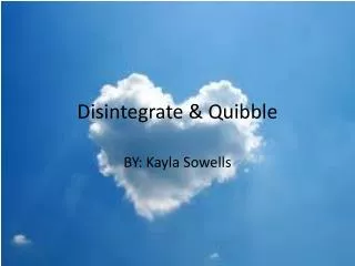 Disintegrate &amp; Quibble