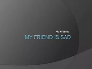 My Friend is sad