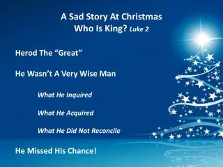 A Sad Story At Christmas Who Is King ? Luke 2