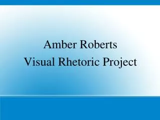 Amber Roberts Visual Rhetoric Project