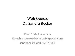 Web Quests Dr. Sandra Becker