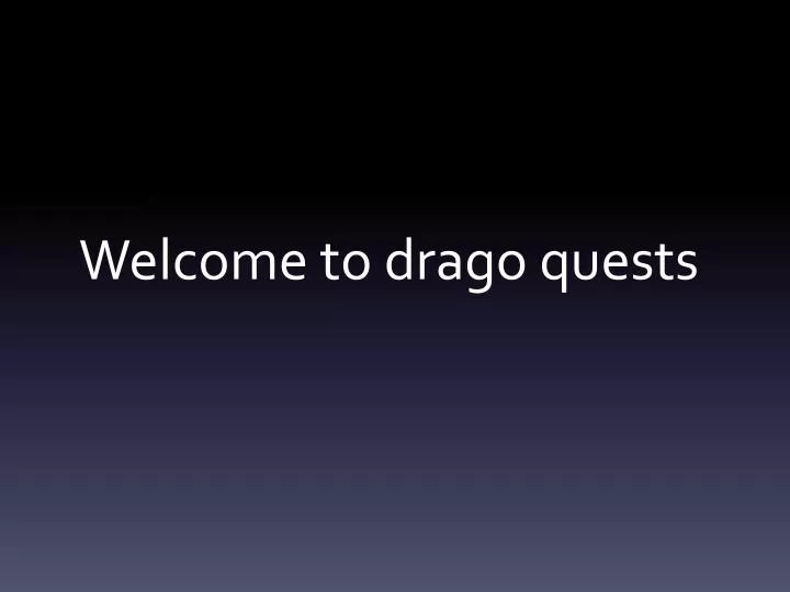 welcome to drago quests