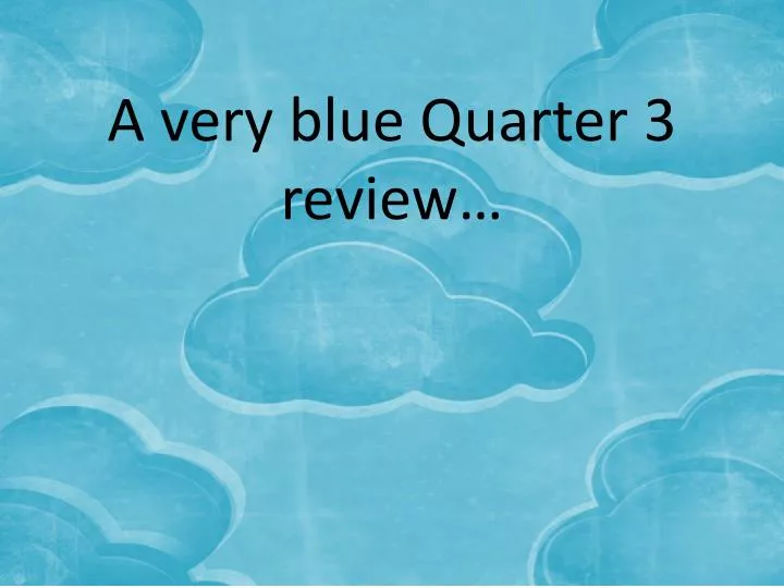 a very blue quarter 3 review