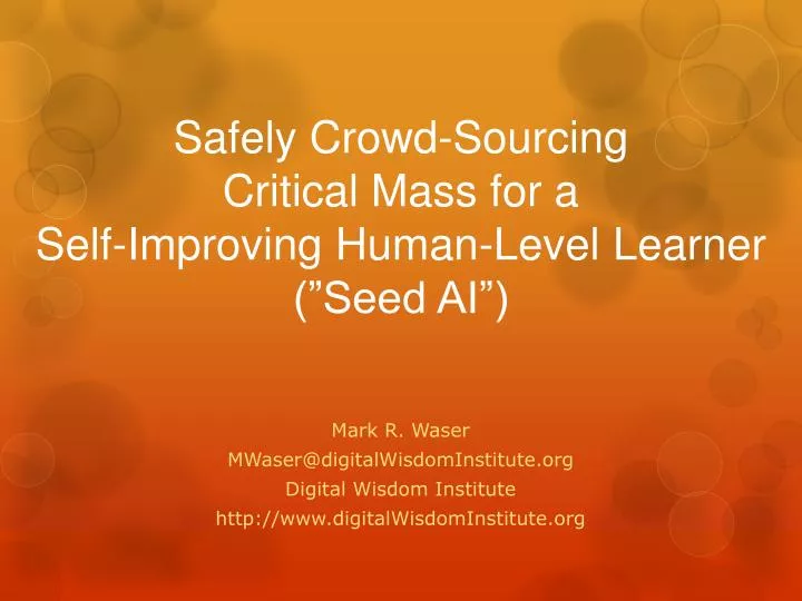 safely crowd sourcing critical mass for a self improving human level learner seed ai
