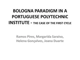 BOLOGNA PARADIGM IN A PORTUGUESE POLYTECHNIC INSTITUTE - THE CASE OF THE FIRST CYCLE