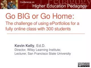 Kevin Kelly , Ed.D . Director, Wiley Learning Institute; Lecturer, San Francisco State University