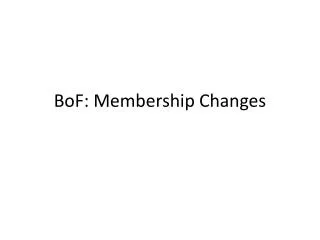 BoF : Membership Changes