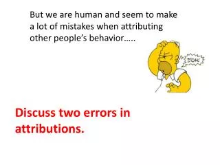 Discuss two errors in attributions.