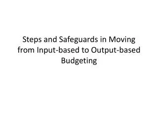 Steps and Safeguards in Moving from Input-based to Output-based Budgeting