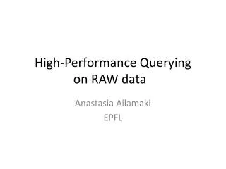 High-Performance Querying on RAW data