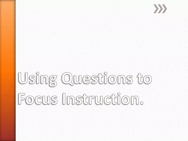 using questions to focus instruction