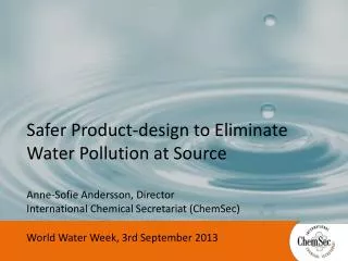 Safer Product-design to E liminate Water Pollution at Source Anne-Sofie Andersson, Director