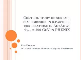 Eric Vazquez 2012 APS-Division of Nuclear Physics Conference