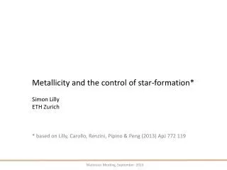 Metallicity and the control of star-formation* Simon Lilly ETH Zurich