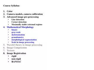 Course Syllabus Color Camera models, camera calibration Advanced image pre-processing