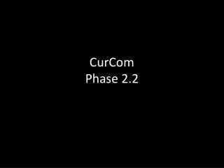 CurCom Phase 2.2