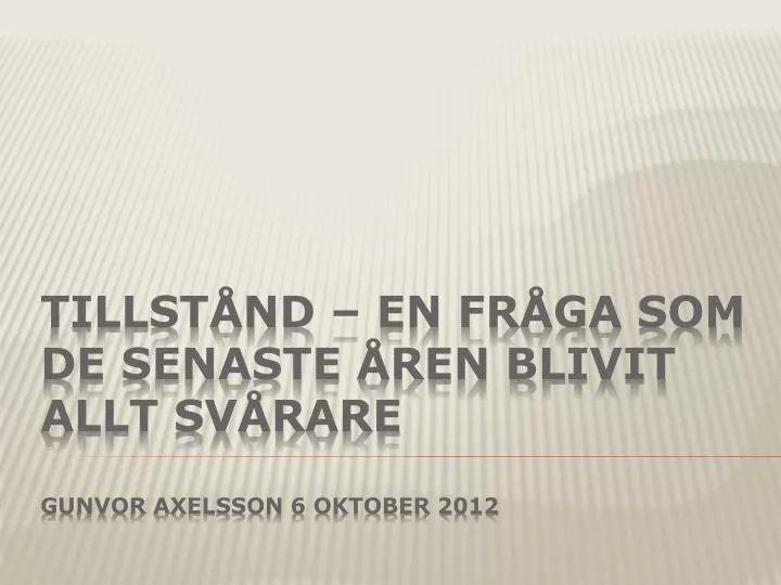 tillst nd en fr ga som de senaste ren blivit allt sv rare gunvor axelsson 6 oktober 2012