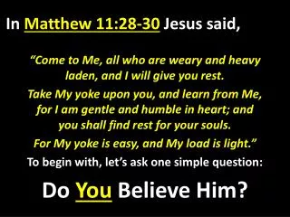 In Matthew 11:28-30 Jesus said,