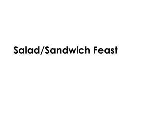 Salad/Sandwich Feast