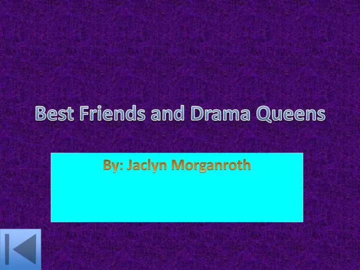 best friends and drama queens