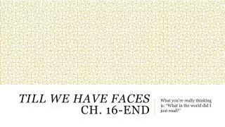 Till We Have Faces Ch. 16-End