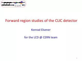 Forward region studies of the CLIC detector Konrad Elsener for the LCD @ CERN team