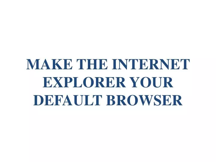 make the internet explorer your default browser