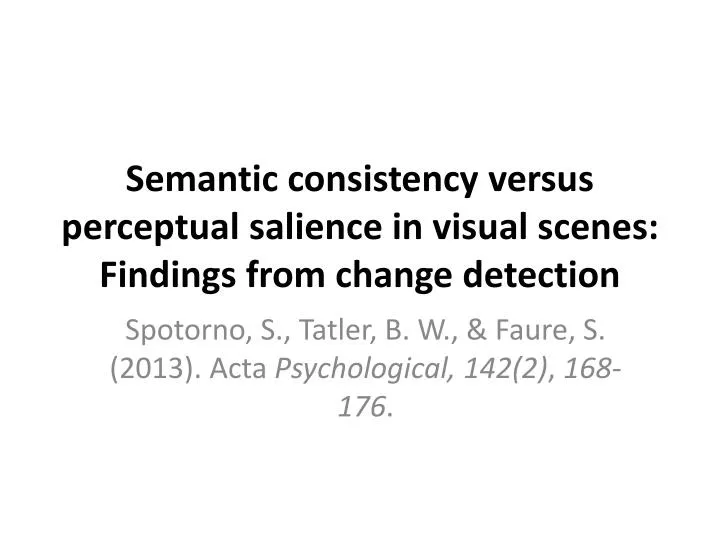 semantic consistency versus perceptual salience in visual scenes findings from change detection