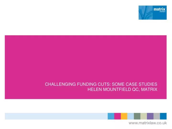 challenging funding cuts some case studies helen mountfield qc matrix