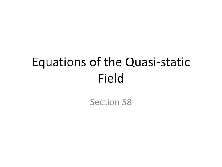 equations of the quasi static field