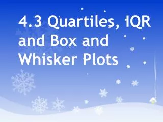4.3 Quartiles, IQR and Box and Whisker Plots