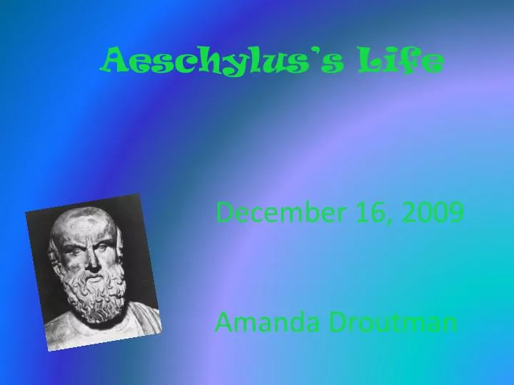 aeschylus s life december 16 2009 amanda droutman