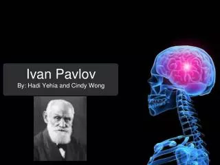 Ivan Pavlov By : Hadi Yehia and Cindy Wong