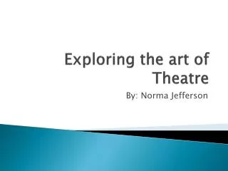 Exploring the art of Theatre