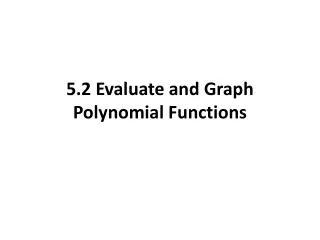 5.2 Evaluate and Graph Polynomial Functions
