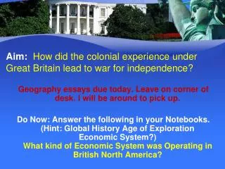 Aim: How did the colonial experience under Great Britain lead to war for independence?