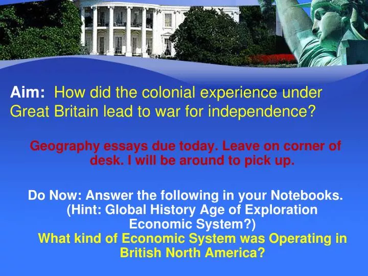 aim how did the colonial experience under great britain lead to war for independence