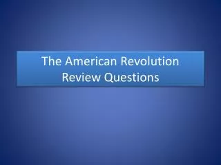 The American Revolution Review Questions