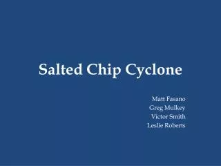 Salted Chip Cyclone