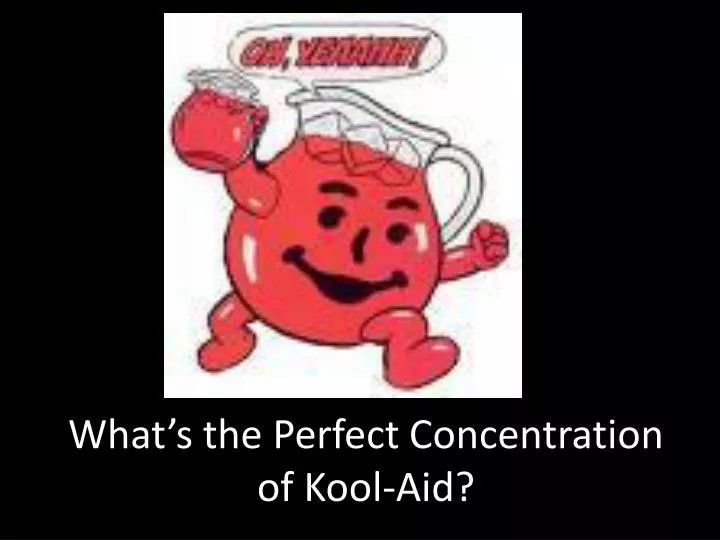 what s the perfect concentration of kool aid