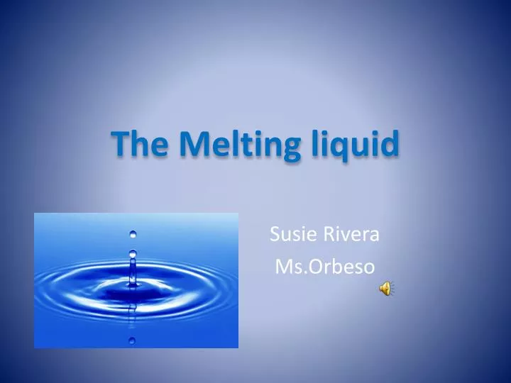 the melting liquid