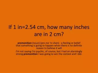 If 1 in=2.54 cm, how many inches are in 2 cm?
