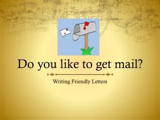 Do you like to get mail?