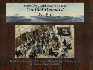 Bound for South Australia 1836 Conflict Onboard Week 14