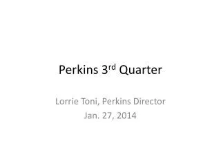 Perkins 3 rd Quarter