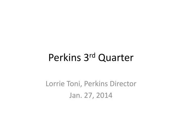 perkins 3 rd quarter