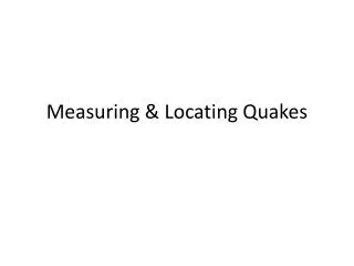 Measuring &amp; Locating Quakes